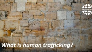 What is Human Trafficking and Modern Slavery?